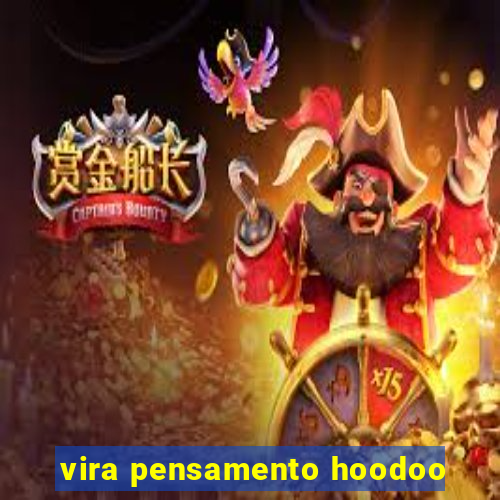 vira pensamento hoodoo